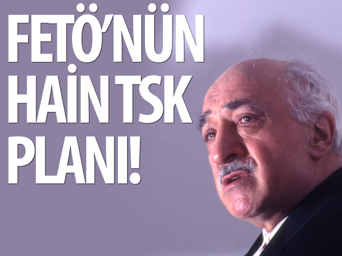 FETÖ'nün hain TSK planı!