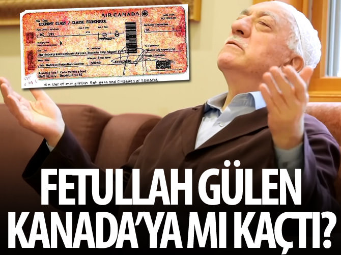 Fethullah Gülen Kanada'ya kaçtı