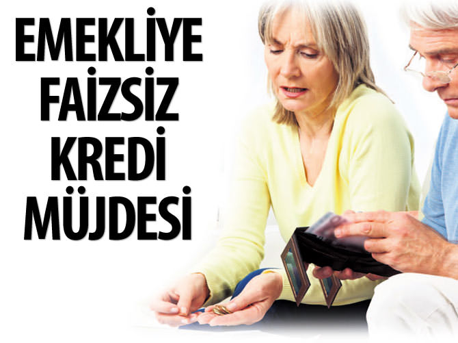 Emekliye faizsiz kredi müjdesi