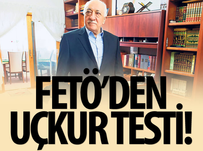 FETÖ’den uçkur testi!