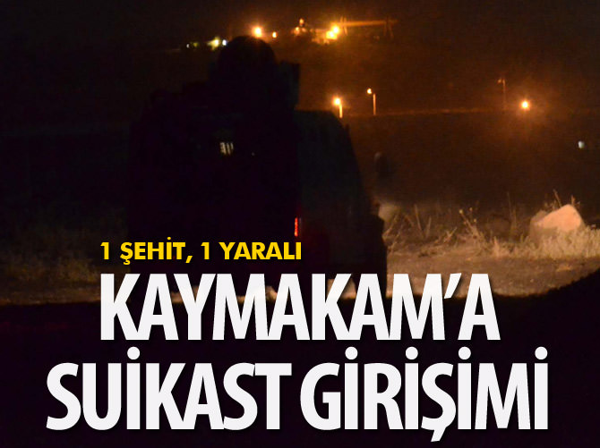 Kaymakam'a suikast girişimi