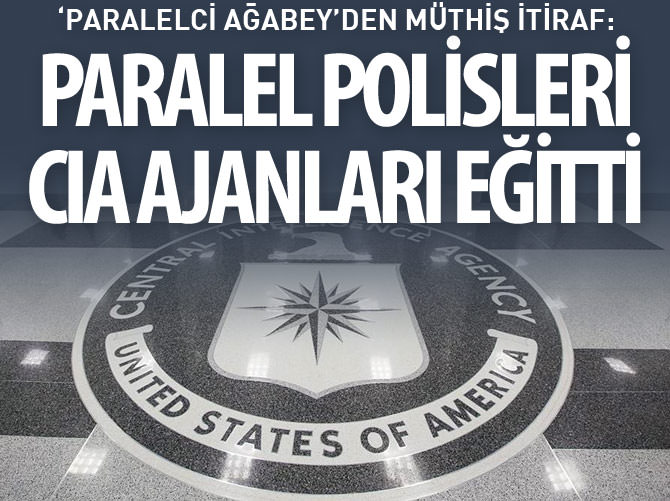 ‘Paralelci ağabey’den müthiş itiraf: Paralel polisleri CIA ajanları eğitti