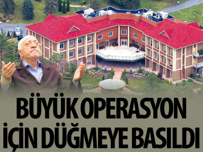 FETÖ'ye büyük operasyon için düğmeye basıldı