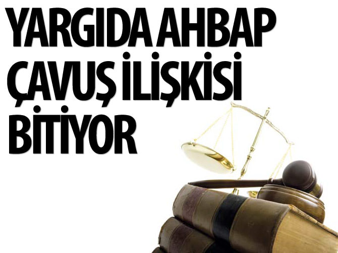 Yargıda ahbap-çavuş ilişkisi bitiyor