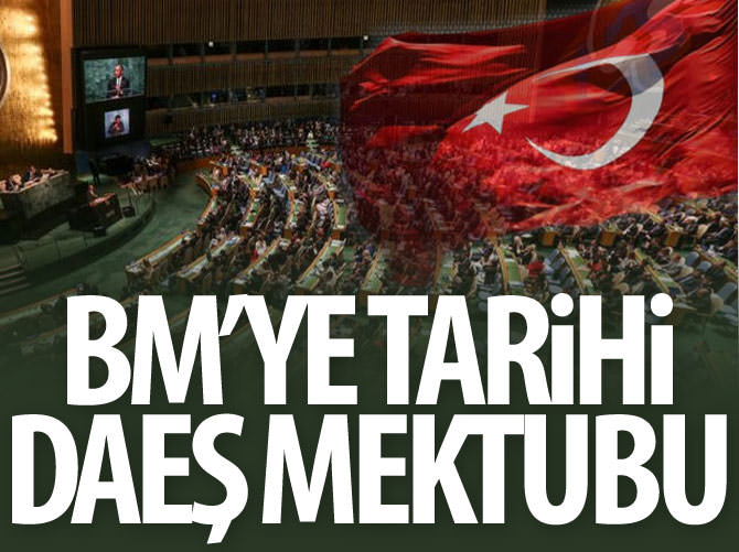 Türkiye Cumhuriyeti Hükümeti'nden BM'ye tarihi DAEŞ mektubu