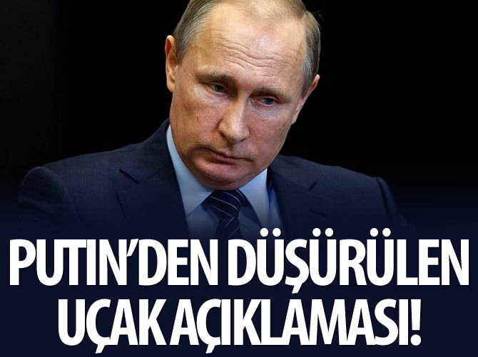Putin'den düşürülen uçak açıklaması