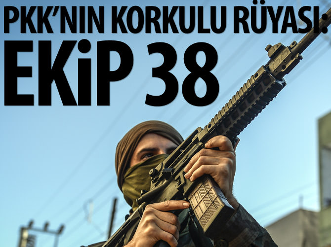 PKK'nın korkulu rüyası: Ekip 38