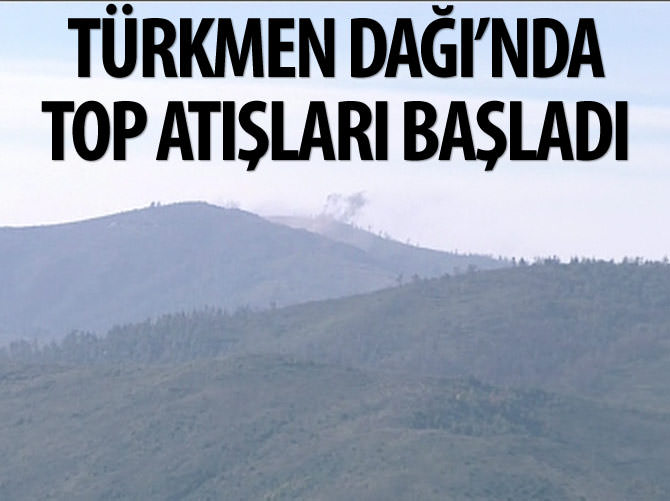 Türkmen Dağı'nda top atışları başladı