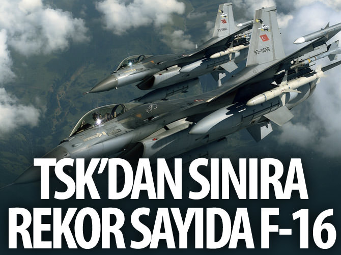 TSK sınıra rekor sayıda F-16 gönderdi