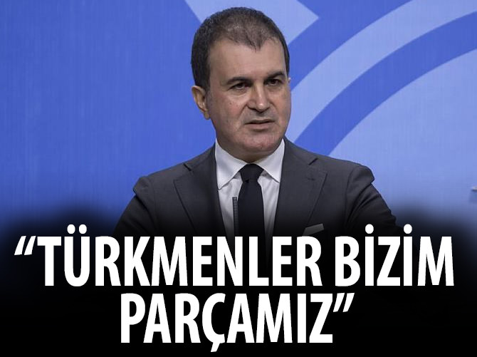 Çelik: "Türkmenler bizim parçamız"