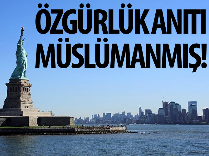 Özgürlük Anıtı aslen Müslümanmış!