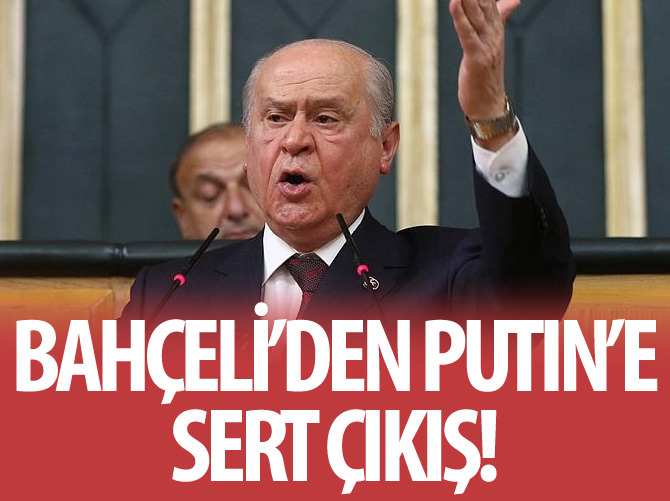 Bahçeli'den Putin'e sert çıkış!