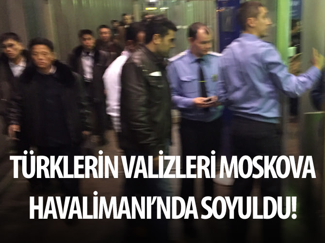Türklerin valizleri Moskova Havalimanı’nda soyuldu