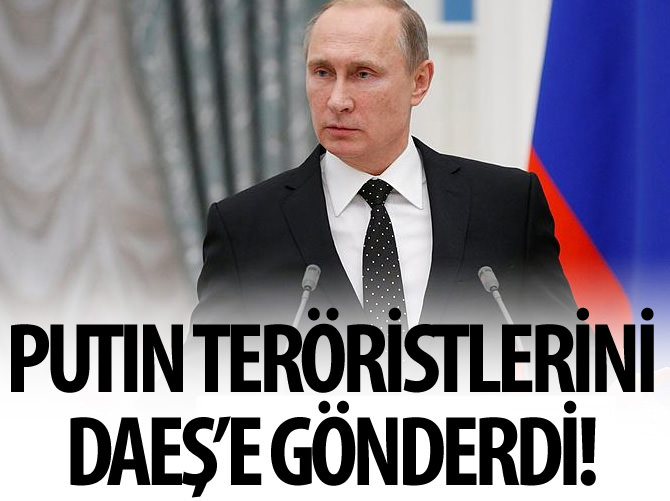 Putin eğittiği teröristleri DAEŞ'e gönderdi