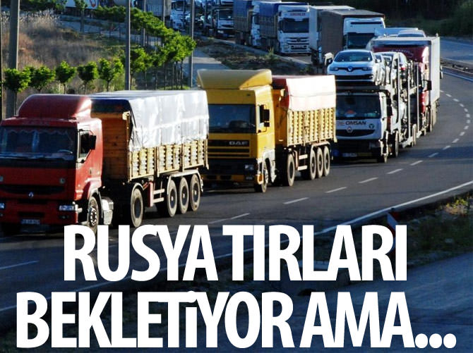 Rusya TIR'ları bekletiyor ama...