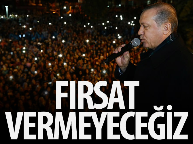 "Fırsat vermeyeceğiz"