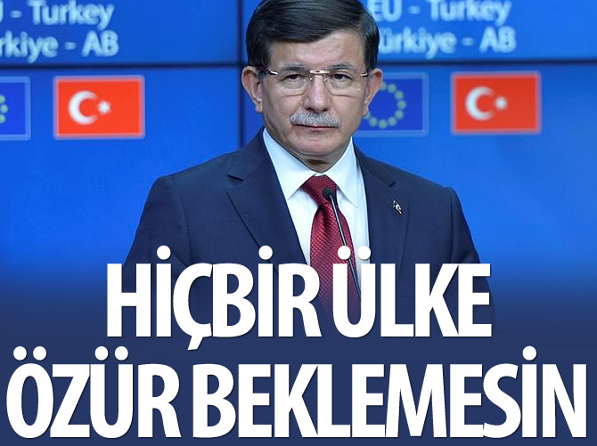 Ahmet Davutoğlu: "Hiçbir ülke özür dilememizi beklemesin"