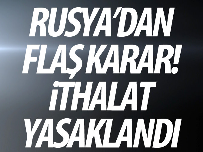 Rusya'dan flaş Türkiye kararı
