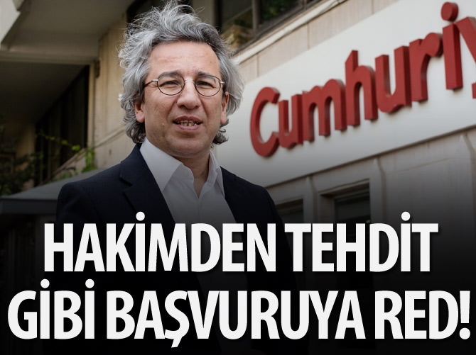 Hakimden tehdit gibi başvuruya red