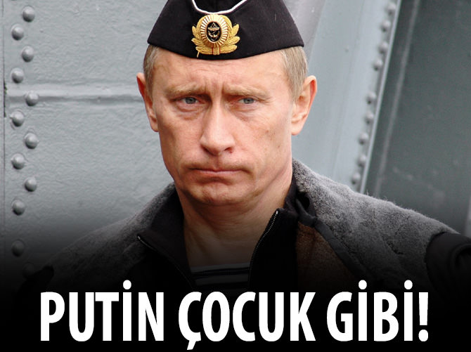 Putin çocuk gibi