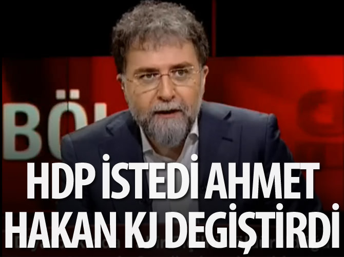 HDP talimat verdi Ahmet Hakan değiştirdi!