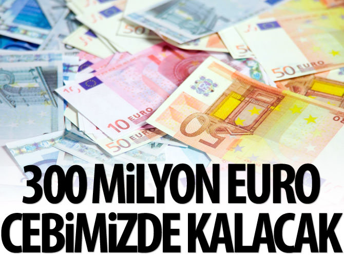 Vize kalkacak, 300 milyon euro cebimizde kalacak