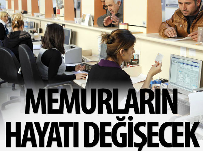 Memurların hayatı değişecek