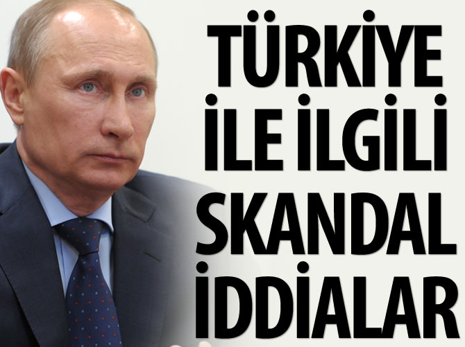 Putin'den Türkiye ile ilgili skandal iddialar
