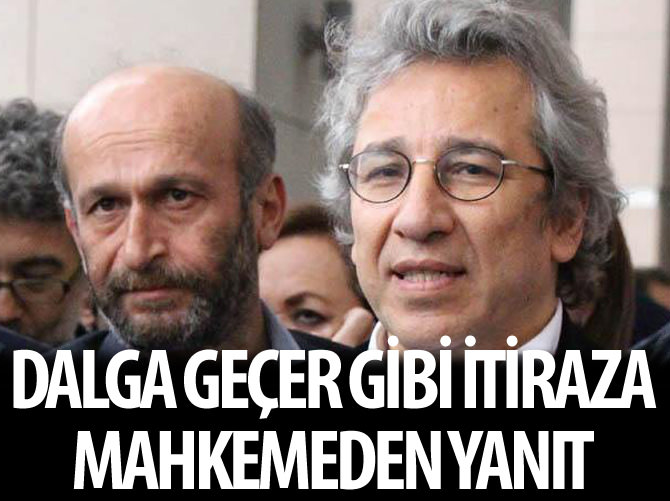 Can Dündar ve Erdem Gül'ün tutukluluk itirazlarına üst mahkemeden ret