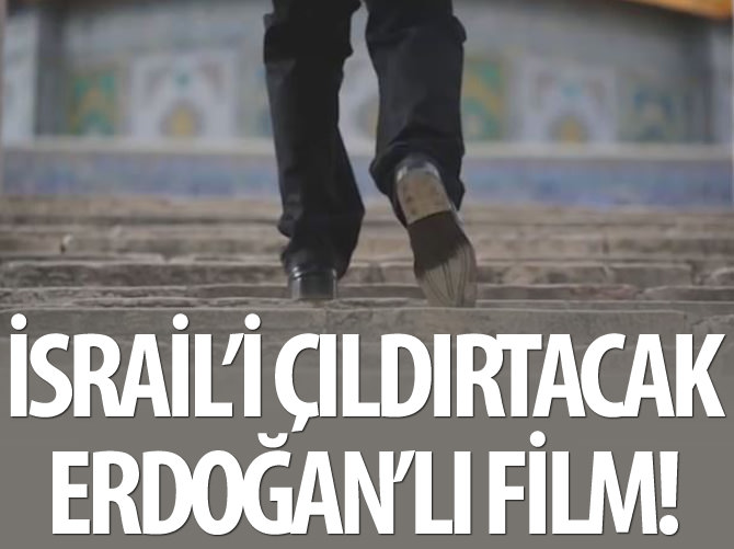 İsrail'i çıldırtacak Erdoğan'lı film
