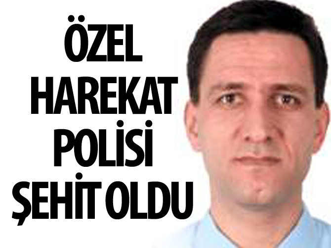 Yaralı polis Mustafa Yavaş şehit oldu