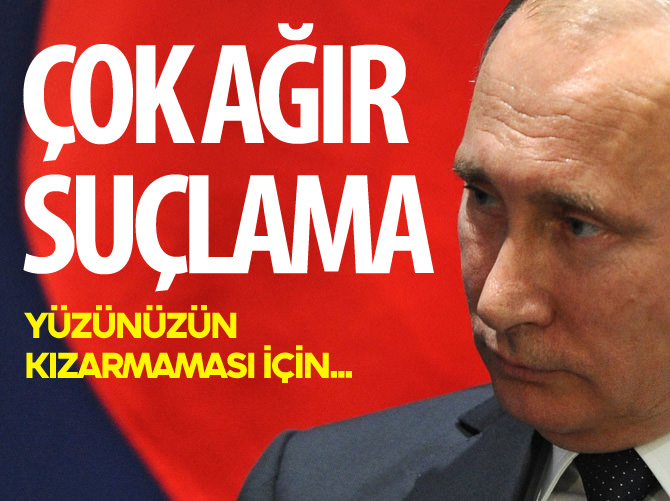 Putin'e çok ağır suçlama
