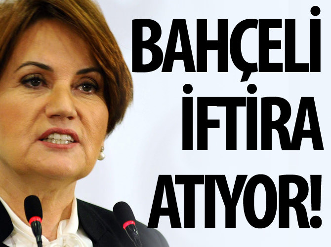Meral Akşener: Bahçeli iftira atıyor