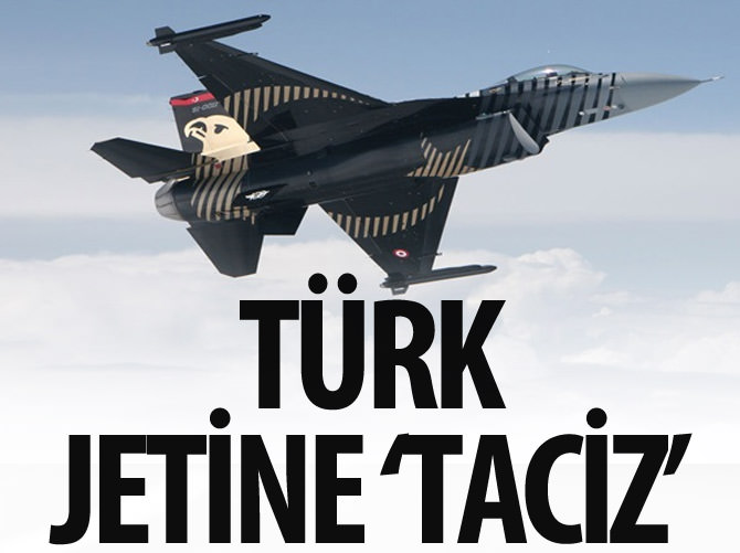 Türk jetine "taciz"