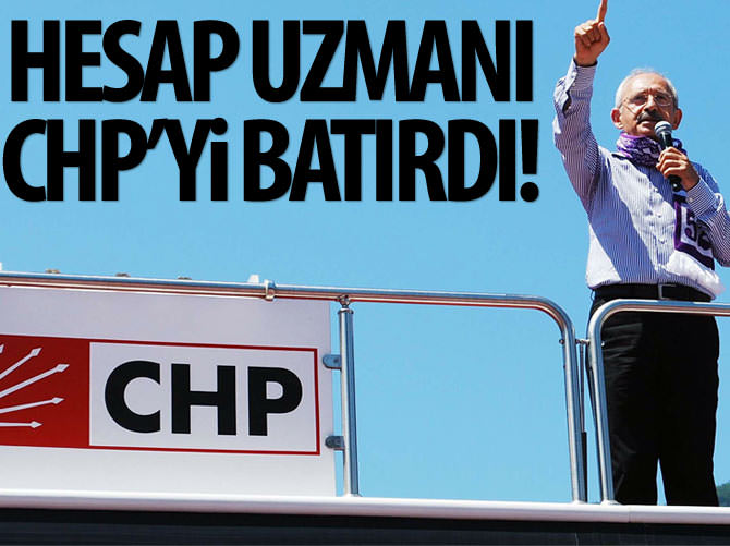 Hesap uzmanı, CHP'yi batırdı!