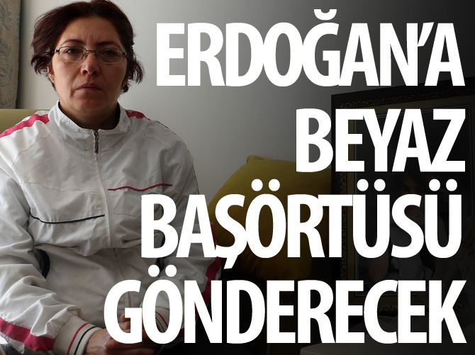 Cumhurbaşkanı'na beyaz başörtüsü gönderecek