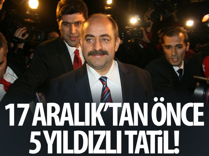 Zekeriya Öz’e, 17 Aralık’tan önce 5 yıldızlı tatil