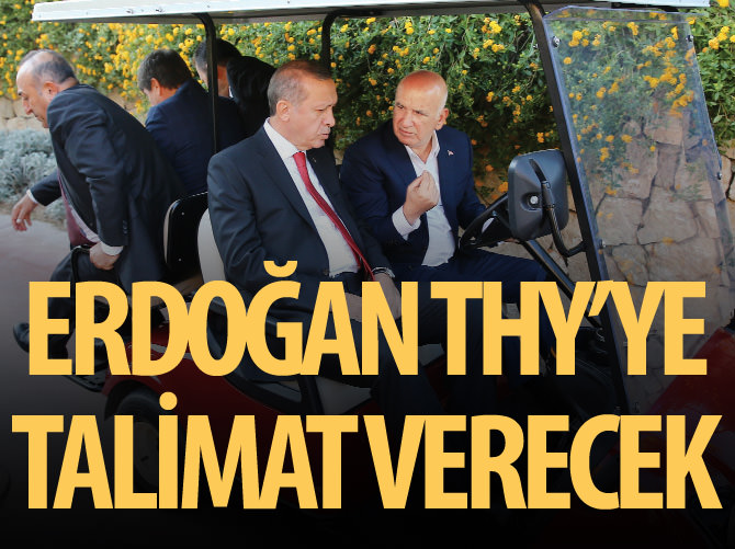 Erdoğan THY'ye talimat verecek
