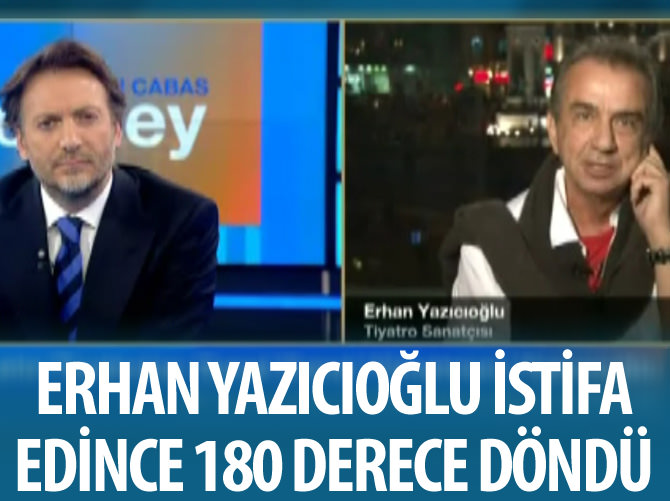 Erhan Yazıcıoğlu istifa edince 180 derece döndü