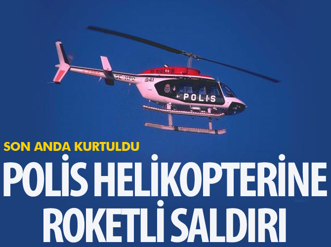 Polis helikopterine roketli saldırı