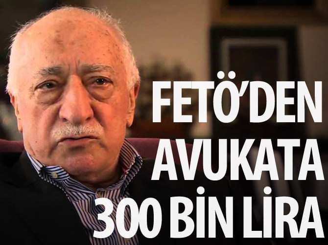 FETÖ'den avukata 300 bin lira