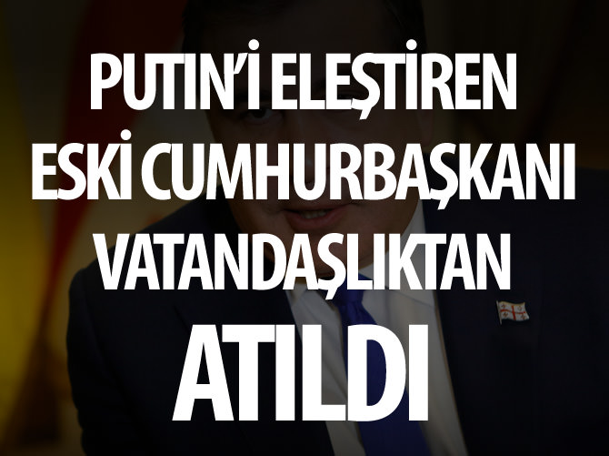 Mihail Saakaşvili vatandaşlıktan çıkarıldı