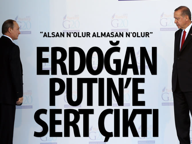 Erdoğan'dan Putin'e: Alsan n'olur almasan n'olur