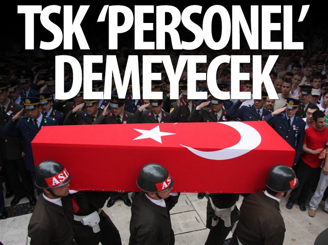 TSK şehitlere artık 'personel' demeyecek