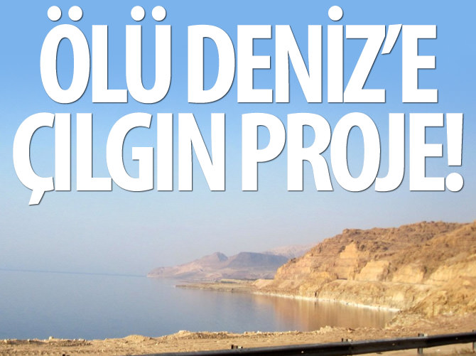 Ölü Deniz'e çılgın proje!