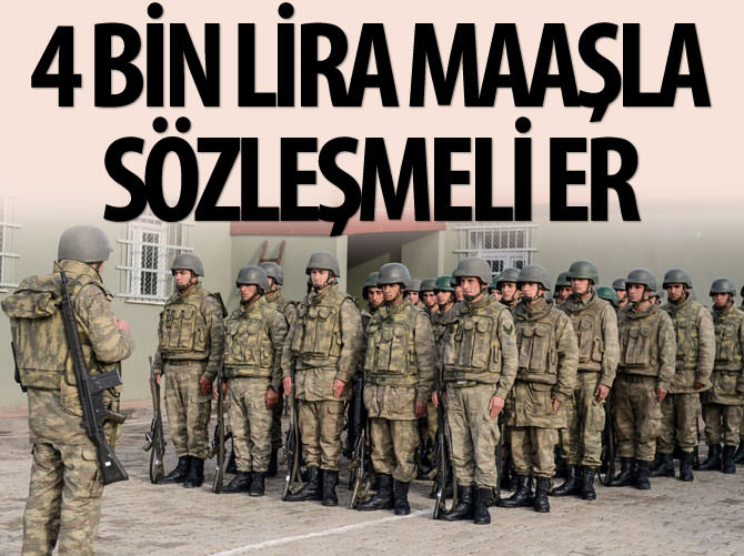 4 bin lira maaşla sözleşmeli er
