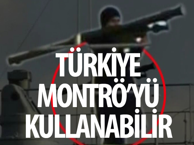Türkiye Montrö Sözleşmesi'ni kullanabilir!