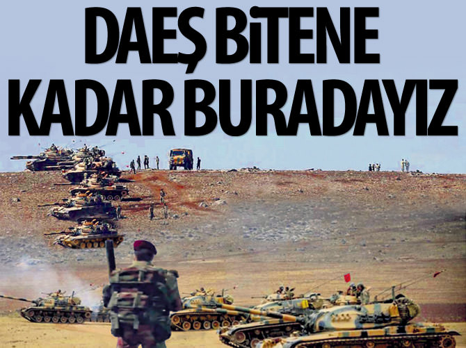 DAEŞ bitinceye kadar buradayız. çıkmayız!