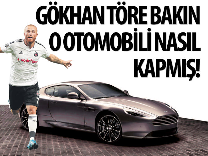 Gökhan Töre, o otomobili bakın nasıl almış!