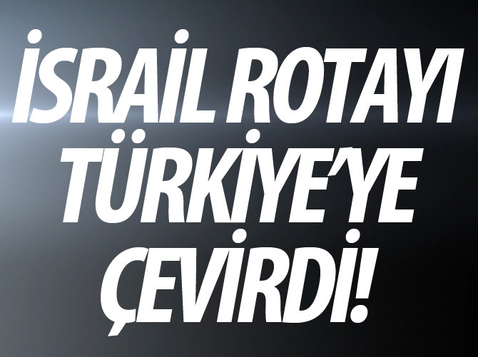 İsrail doğalgazda rotayı Türkiye'ye çevirdi